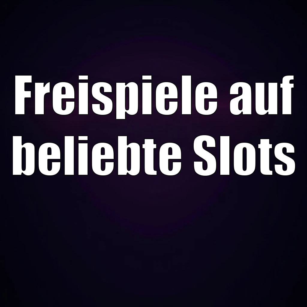 Freispiele auf beliebte Slots